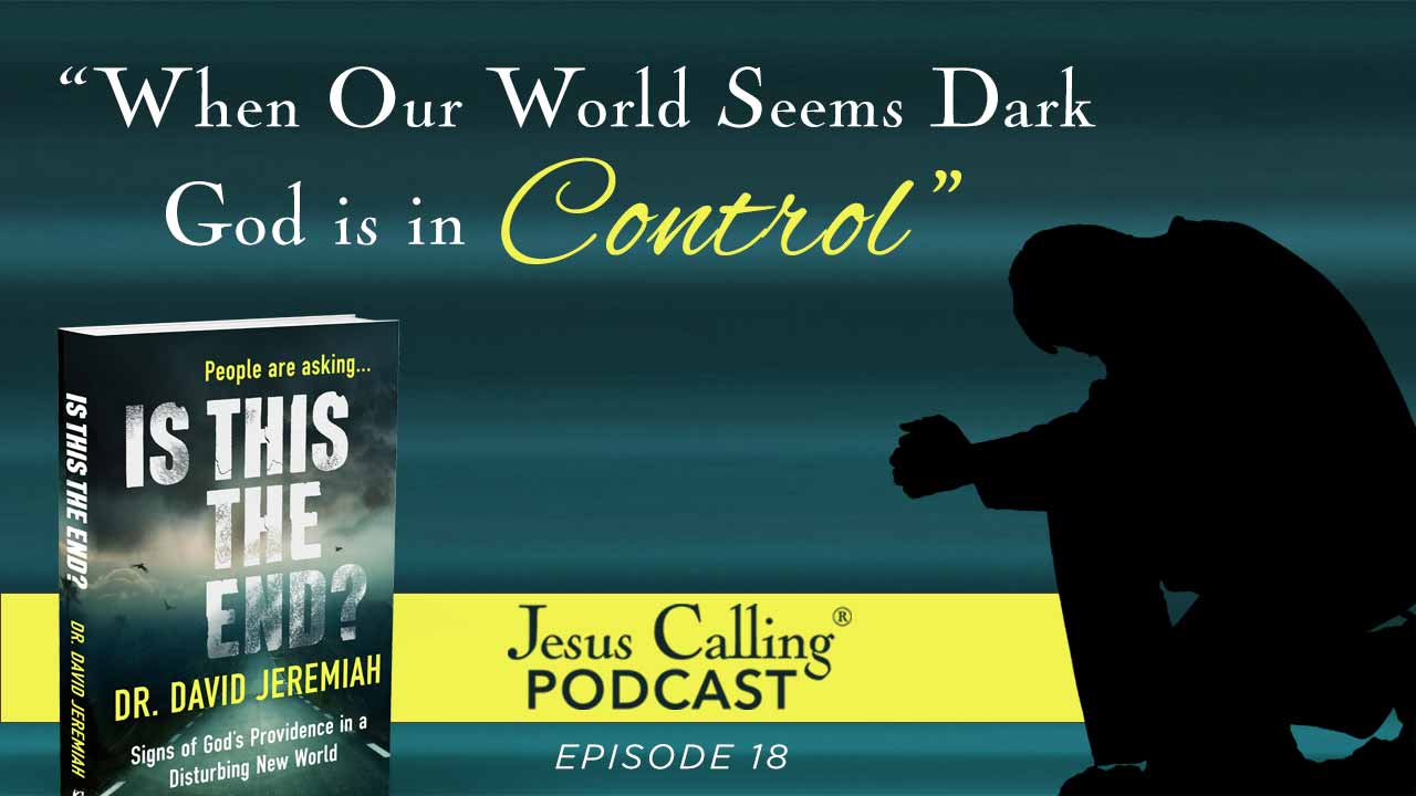 Dr. David Jeremiah: When Our World Seems Dark, God Is In 