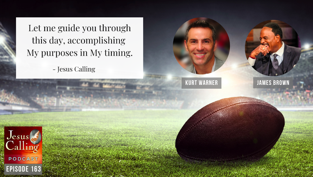 Jesus Calling podcast #163: Kurt Warner and CBS’ James Brown: Living by God’s Playbook